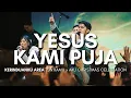 Download Lagu Yesus Kami Puja - Layaklah Segala Bangsa - Bejana-Mu | Kerinduanku Worship
