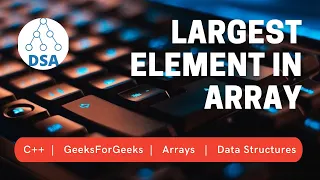 Find Largest Element in Array C Arrays Data Structures GeeksForGeeks