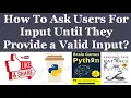 How To Ask Users For Input Until They Provide a Valid Input