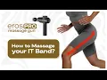 How to Massage your I T Band with the Eros Pro Massage Gun
