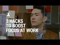 3 hacks to boost focus at work