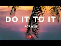 Download Lagu ACRAZE - Do It To It (Lyrics)