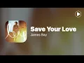 Save Your Love - James Bay (Lyrics)