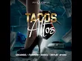 Tacos Altos (feat. Bryant Myers & Alex Gargolas) - Farruko, Arcangel & Noriel