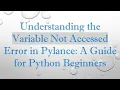 Understanding the Variable Not Accessed Error in Pylance A Guide for Python Beginners