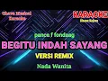 Lagu BEGITU INDAH SAYANG - Pance Pondaag ( KARAOKE REMIX ) Nada Wanita