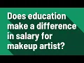 Does education make a difference in salary for makeup artist