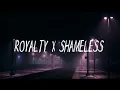 Download Lagu ROYALTY X SHAMELESS  || tiktok version (lyrics music)