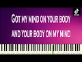 Got my mind on your body and your body on my mind - PIANO TUTORIAL