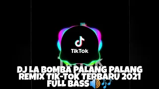 Download DJ LA BOMBA PALANG PALANG REMIX TIK-TOK TERBARU 2021 FULL BASS🔊🎶 MP3