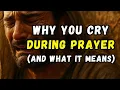 What It means to Cry during Prayers and Worship and Why You do It