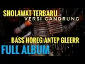 Lagu Sholawat Terbaru Versi Gandrung  ( Full Album ) Bass kalem Gleerr