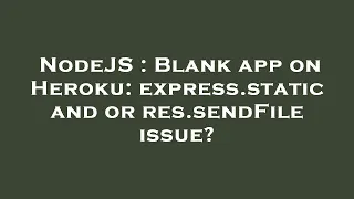 NodeJS Blank app on Heroku express static and or res sendFile issue