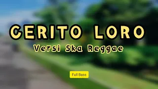 Download CERITO LORO - VERSI SKA REGGAE - FULL BASS MANTAP MP3