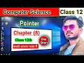 Class 12th Computer Science Chapter 8 Pointer One Shot In the easiest language
