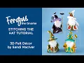 Fergus the Gnome Stitching the Hat Tutorial 3D Felt Decor Collection by Sandi MacIver