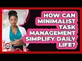 How Can Minimalist Task Management Simplify Daily Life - Strong Survivors Network