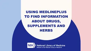 MedlinePlus Tutorial 5 Using MedlinePlus to Find Information About Drugs Supplements and Herbs