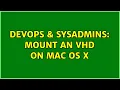 DevOps SysAdmins Mount an V on Mac OS X 6 Solutions