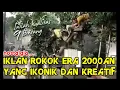 Download Lagu NOSTALGIA!! IKLAN ROKOK ERA TAHUN 2000AN YANG IKONIK DAN KREATIF ABIS