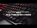 INSTALLING PYTHON AND WRITING A PROGRAM