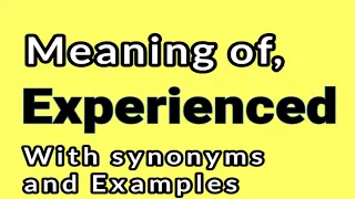 Experienced meaning Synonyms Synonyms of Experienced Examples in Sentences
