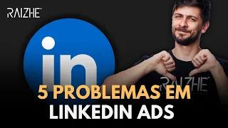 5 ERROS QUE ACABAM COM SUAS CAMPANHAS NO LINKEDIN ADS!
