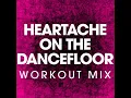 Heartache on the Dance Floor (Workout Remix)