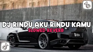 dj rindu aku rindu kamu slowed reverb viral tiktok terbaru 2025