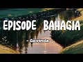 Download Lagu Episode Bahagia - Govinda || Lirik Video