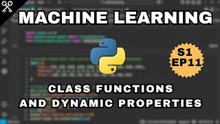 Python ML Crash Course Class Methods or Functions and Dynamic Properties or Attributes S1 EP11