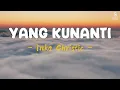 Download Lagu Yang Kunanti - Inka Christie | Lirik