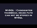 MySQL Codeigniter thumbnail image path can not be stored in MySql