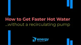 How to Get Faster Hot Water...Without a Recirculating Pump!