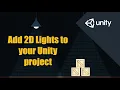 How to add 2D Lights to your Unity Project Unity