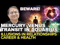Mercury Venus Transit In Aquarius Illusions In Relationships Career Health