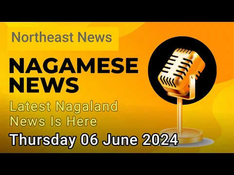 Download MP3 Nagamese News : Latest News In Nagamese, Breaking News In Nagamese || 06 June 2024