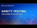 Sanity Testing - Explained in 60 Seconds