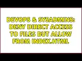 DevOps SysAdmins Deny direct access to files but allow from index html