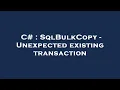 C SqlBulkCopy - Unexpected existing transaction