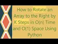 How to Rotate an Array to the Right by K Steps in O n Time and O 1 Space Using Python