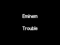 Eminem - Trouble