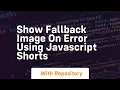 Show fallback image on error using javascript shorts