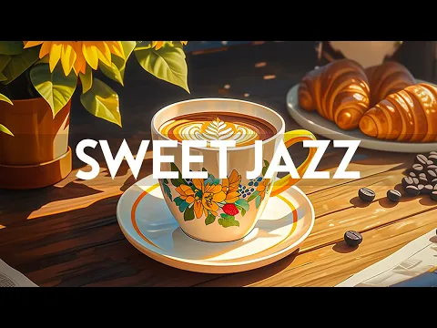 Download MP3 Sweet Jazz Instrumental - Relaxing of Morning Smooth Jazz Music \u0026 Happy Harmony Bossa Nova Piano