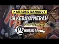 Download Lagu SI KEBAYAK MERAH - Irvan Mansyur S. - Karaoke ( MZ MUSIK 99)