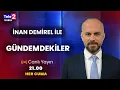 #CANLI İnan Demirel ile Gündemdekiler (12 Aralık 2025)