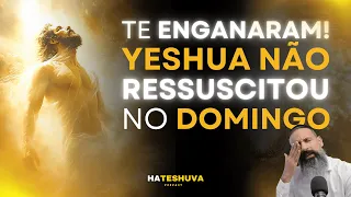 O VERDADEIRO DIA DA RESSURREIÇÃO DE YESHUA | HATESHUVA #10