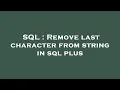 SQL Remove last character from string in sql plus