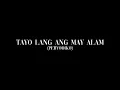 Tayo Lang Ang May Alam - Lyrics (Peryodiko)