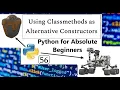 Using Classmethods as Alternate Constructors Python for Absolute Beginners in English